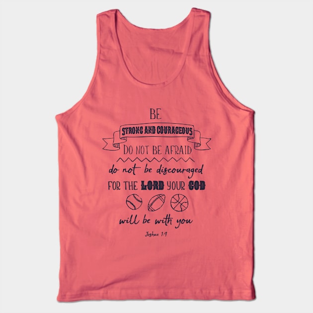 Be Strong and Courageous, Sports Bible Verse Art Tank Top by DownThePath